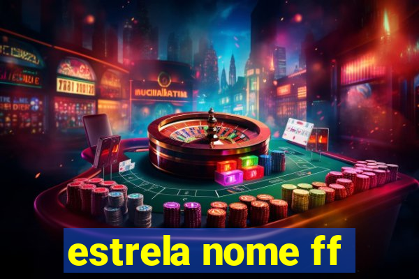 estrela nome ff